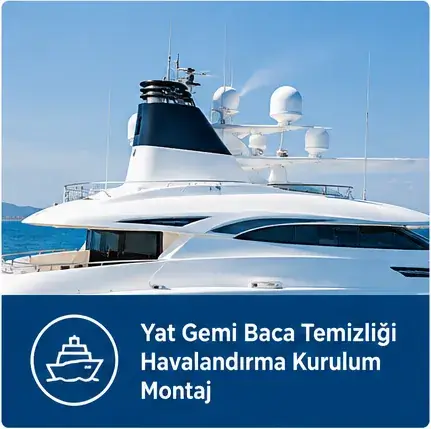 Yat ve Gemi Baca Temizliği & Havalandırma Kurulum